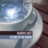 Classic Jazz: Fly Me to the Moon, Background Evening Music artwork