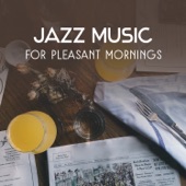 Jazz Music for Pleasant Mornings – Instrumental Coffee Break Jazz, Breakfast Chillout, Perfect Start of the Day, Wake Up Smooth Sounds artwork