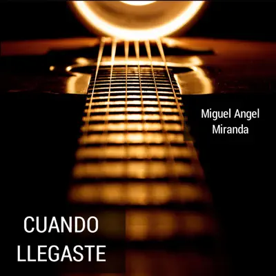 Cuando Llegaste - Miguel Ángel Miranda