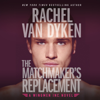 The Matchmaker's Replacement: Wingmen Inc., Book 2 (Unabridged) - Rachel Van Dyken