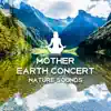 Mother Earth Concert: Nature Sounds, Meditation Music album lyrics, reviews, download
