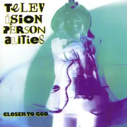 Closer To God - Television Personalities