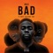 Bad (feat. Not3s, Kojo Funds & Eugy) artwork