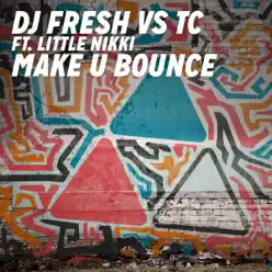 Make U Bounce (DJ Fresh vs TC) [Radio Edit] [feat. Little Nikki] - Single - DJ Fresh