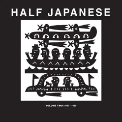 Half Japanese Volume 2: 1987-1989 - Half Japanese Half Japanese Volume 2: 1987-1989 - Half Japanese