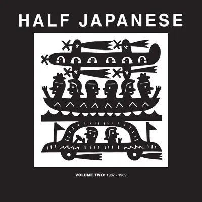 Half Japanese Volume 2: 1987-1989 - Half Japanese Half Japanese Volume 2: 1987-1989 - Half Japanese