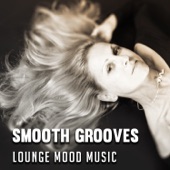 Smooth Grooves - Lounge Mood Music, Sensual Piano Jazz, Romantic Instrumental Songs, Delicate Background Music for Relax and Sleep artwork
