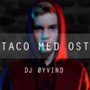 DJ Øyvind - Taco med ost