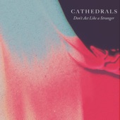 Cathedrals - Don't Act Like a Stranger