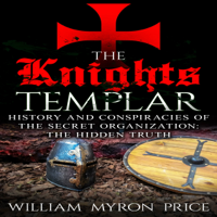 William Myron Price - The Knights Templar: History and Conspiracies of the Secret Organization (Unabridged) artwork