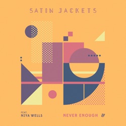 Satin Jackets - Never Enough (feat. Niya Wells)