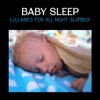 Baby Sleep: Lullabies for All Night Slumber: Newborn Calming Music, No More Crying, Gentle Sound Loops, Slow Sleeping Music