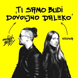 SevdahBABY x Ksenia - Ti samo budi dovoljno daleko (feat. Ksenia)