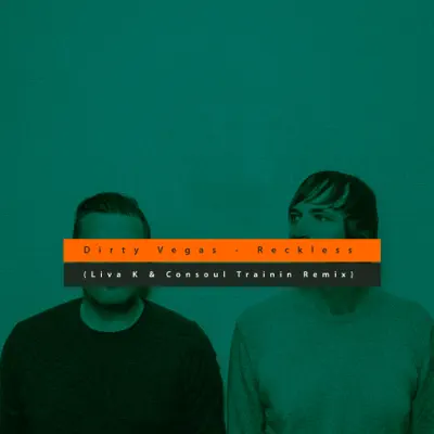 Reckless (Liva K & Consoul Trainin Remix) - Single - Dirty Vegas