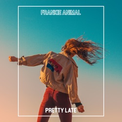 Frankie Animal - Pretty Late