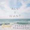 All I Want (feat. Tanner Townsend) - Single album lyrics, reviews, download