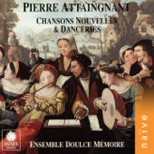 Pierre Attaingnant, imprimeur du Roy: Chansons nouvelles et danceries - Ensemble Doulce Memoire