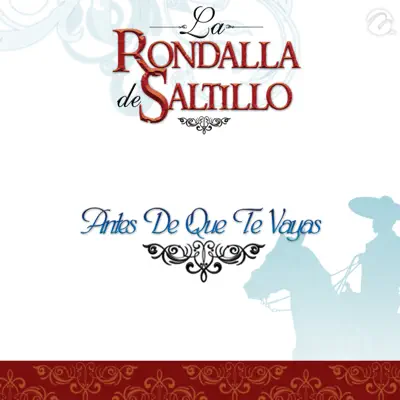 Antes De Que Te Vayas - Single - La Rondalla de Saltillo