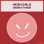 Acid Child - Acid Then! (Original Mix)