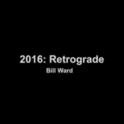 2016: Retrograde - Bill Ward 2016: Retrograde - Bill Ward