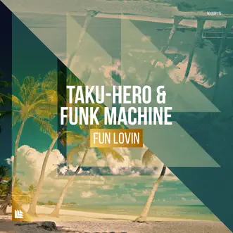 Fun Lovin - Single by TAKU-HERO & Funk Machine album reviews, ratings, credits