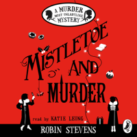 Robin Stevens - Mistletoe and Murder: A Murder Most Unladylike Mystery (Unabridged) artwork