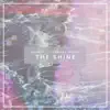 The Shine (feat. Chelsea Cutler) - Single album lyrics, reviews, download