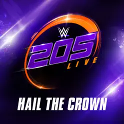 WWE: Hail the Crown (205 Live) [feat. From Ashes to New] - Single - CFO$