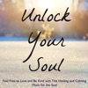 Unlock Your Soul – Feel Free to Love and Be Kind with This Healing and Calming Music for the Soul