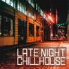 Late Night Chill House (Chill House, Deep House & Soulful for Sunset), 2017