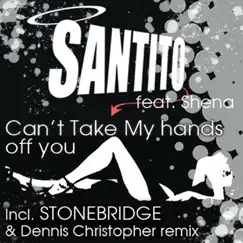 Can't Take My Hands Off You (Stonebridge Remix) [feat. Shena] Song Lyrics