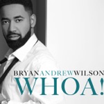Bryan Andrew Wilson - Whoa!