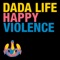 Happy Violence (Uppermost Remix) - Dada Life lyrics