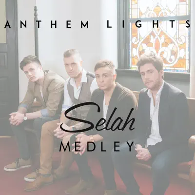 Selah Medley: In the Sweet by & By / Unbreakable / Broken Ladders / I Got Saved - Single - Anthem Lights