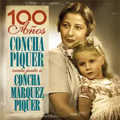 "100 Años- Concha Piquer Canta Junto A Concha Márquez Piquer" - Concha Piquer