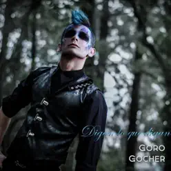 Digan lo que Digan - Single - Goro Gocher Digan lo que Digan - Single - Goro Gocher