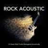 Rock Acoustic: 14 Classic Rock Tracks Reimagined Acoustically