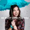 Be Right Here for You - Single album lyrics, reviews, download