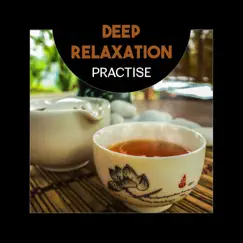 Deep Relaxation Practise – Oriental Music with Nature Sounds, Peaceful Time for Meditation, Yoga Classes, Sleep, Stress Relief by Deep Meditation Academy album reviews, ratings, credits