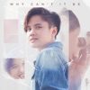 Why Can't It Be - Single