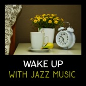 Wake Up with Jazz Music – Morning Background Sounds, Perfect Start of a Day, Jazz Alarm Clock, Soft Instrumental Piano Bar artwork