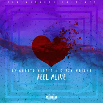 Feel Alive (feat. T2 the Ghetto Hippie & Dizzy Wright) - Single by TrakkSounds album reviews, ratings, credits