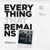 Joshua Fields Millburn & Ryan Nicodemus - Everything That Remains: A Memoir by the Minimalists (Unabridged) artwork