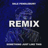 Something Just Like This (Remix) - Dale Pendlebury