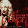 Casanova Lounge 8 - Musical Moments of Love and Passion (Mixed By Mazelo Nostra), 2017