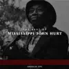 American Epic: The Best of Mississippi John Hurt album lyrics, reviews, download