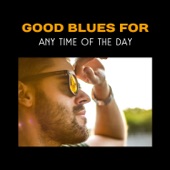 Good Blues for Any Time of the Day – Chill Zone with Blues Music and Black Coffee, Restaurant Background, Positive Attitude and Mood artwork