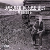 Jameson and the Sordid Seeds - Me and Eugene