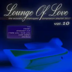 Lounge of Love, Vol. 10 - The Acoustic Unplugged Compilation Playlist 2017 by Various Artists album reviews, ratings, credits