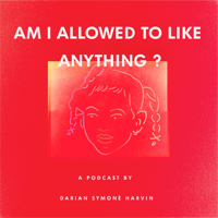 Am I Allowed to Like Anything? podcast